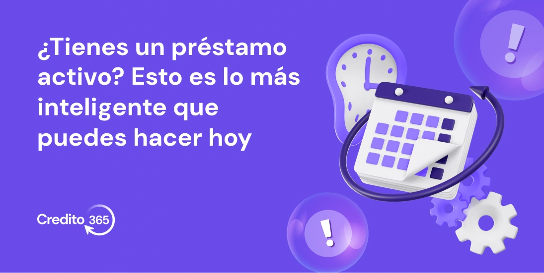 ¿Tienes un préstamo activo? Esto es lo más inteligente que puedes hacer hoy