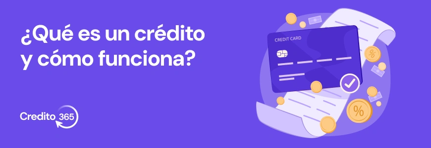 ¿Qué es un crédito y cómo funciona?
